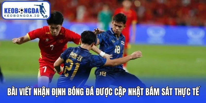 Bài viết nhận định bóng đá được cập nhật bám sát thực tế