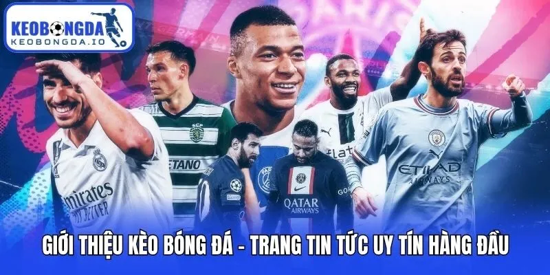 Giới thiệu Kèo bóng đá - Trang tin tức uy tín hàng đầu