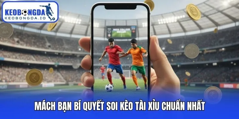 Soi Kèo Tài Xỉu - Cách Cá Độ Bóng Đá Siêu Chuẩn Cho Newbie 3 Mách bạn bí quyết soi kèo tài xỉu chuẩn nhất