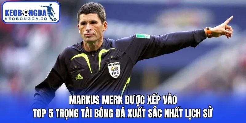 Markus Merk được xếp vào top 5 trọng tài bóng đá xuất sắc nhất lịch sử