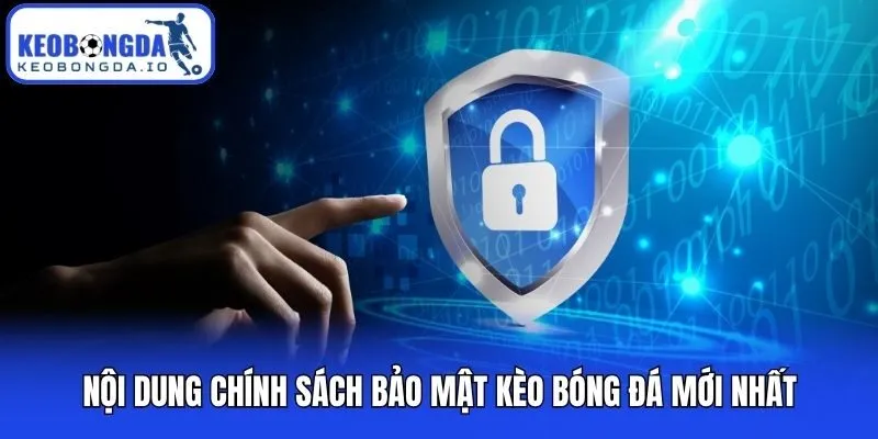Nội dung chính sách bảo mật Kèo bóng đá mới nhất