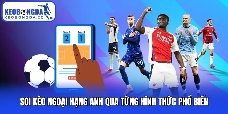 Soi kèo Ngoại hạng Anh qua từng hình thức phổ biến