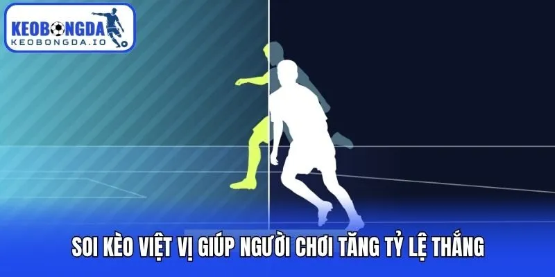 Soi Kèo Việt Vị - Tuyệt Chiêu Bắt Kèo Chuẩn Từ Chuyên Gia 1 Soi kèo việt vị giúp người chơi tăng tỷ lệ thắng
