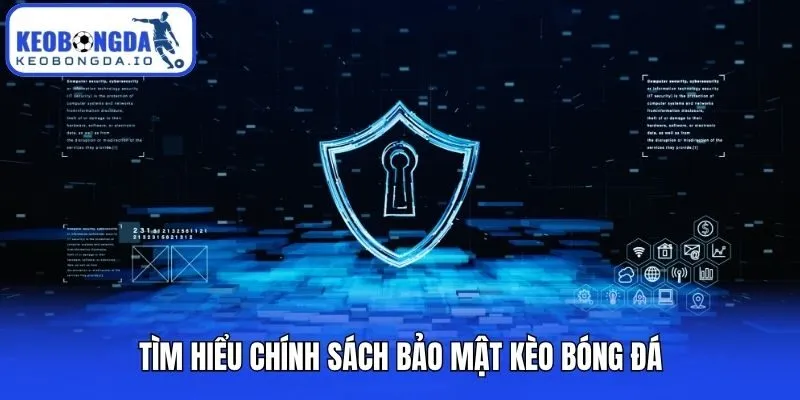 Tìm hiểu chính sách bảo mật Kèo bóng đá