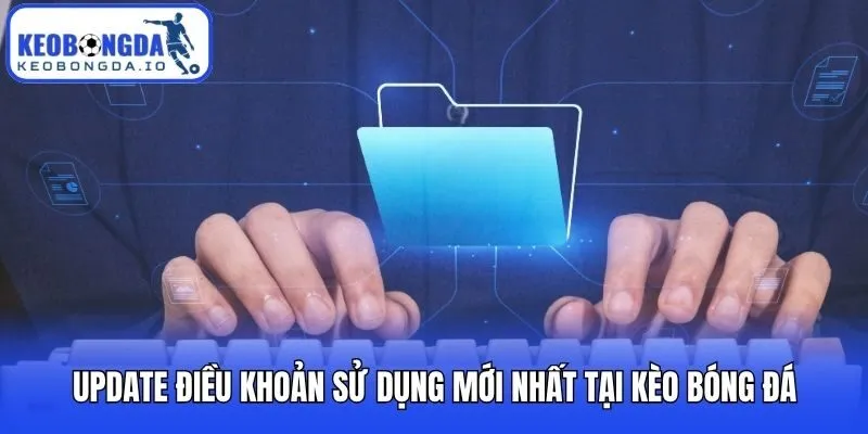 Điều Khoản Sử Dụng 2 Update điều khoản sử dụng mới nhất tại Kèo bóng đá