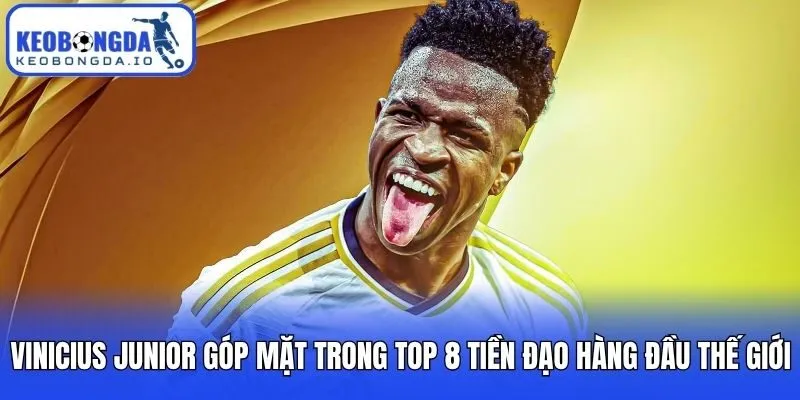 Vinicius Junior góp mặt trong top 8 tiền đạo hàng đầu thế giới